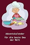 Adventskalender für die beste Oma der Welt: Zum Ausfüllen und Verschenken | 24 Tage von mir für Oma | Softcover | DIN A5 | 60 Seiten