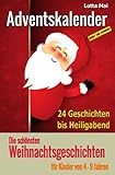 Adventskalender - Die schönsten Weihnachtsgeschichten für Kinder von 4 - 9 Jahren: 24 Geschichten bis Heiligabend