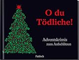 O du Tödliche!: Adventskrimis zum Aufschlitzen | Spannender Krimi-Adventskalender in 24 Teilen mit Seiten zum Aufschneiden | Originelles Geschenk für alle Krimifans