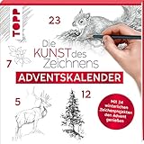 Adventskalender Die Kunst des Zeichnens.: Mit 24 winterlichen Zeichenprojekten den Advent genießen