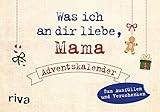 Was ich an dir liebe, Mama – Adventskalender. Hardcover-Ausgabe: Zum Ausfüllen und Verschenken