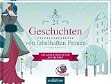 24 Geschichten von fabelhaften Frauen: Ein Adventsbuch zum Aufschneiden