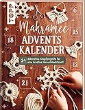 Makramee Adventskalender (Adventskalenderbuch): 24 dekorative Knüpfprojekte für eine kreative Vorweihnachtszeit