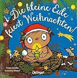 Die kleine Eule feiert Weihnachten: Süßes Pappbilderbuch über das Schenken für Kinder ab 2 Jahren (Die kleine Eule und ihre Freunde)